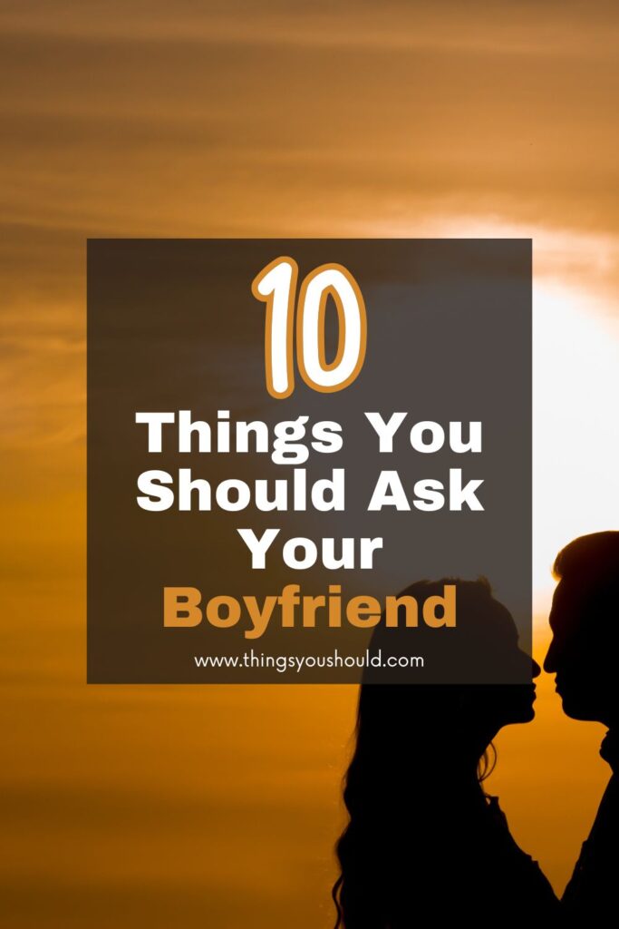 Things You Should Ask Your Boyfriend