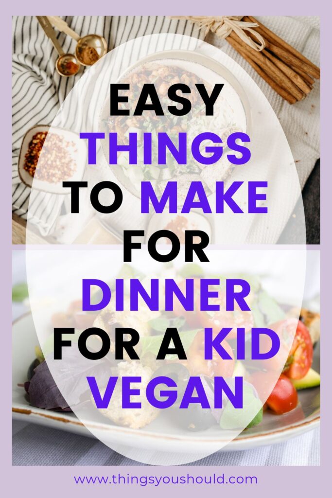 Easy Things to Make for Dinner for a Kid Vegan
